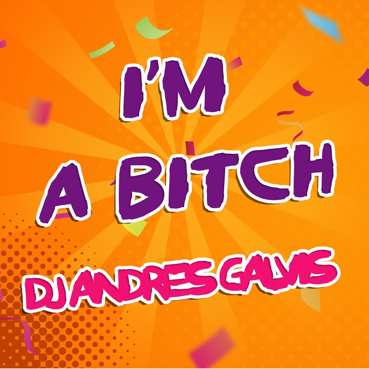 I'm a Bitch - Single by Dj Andres Galvis album cover