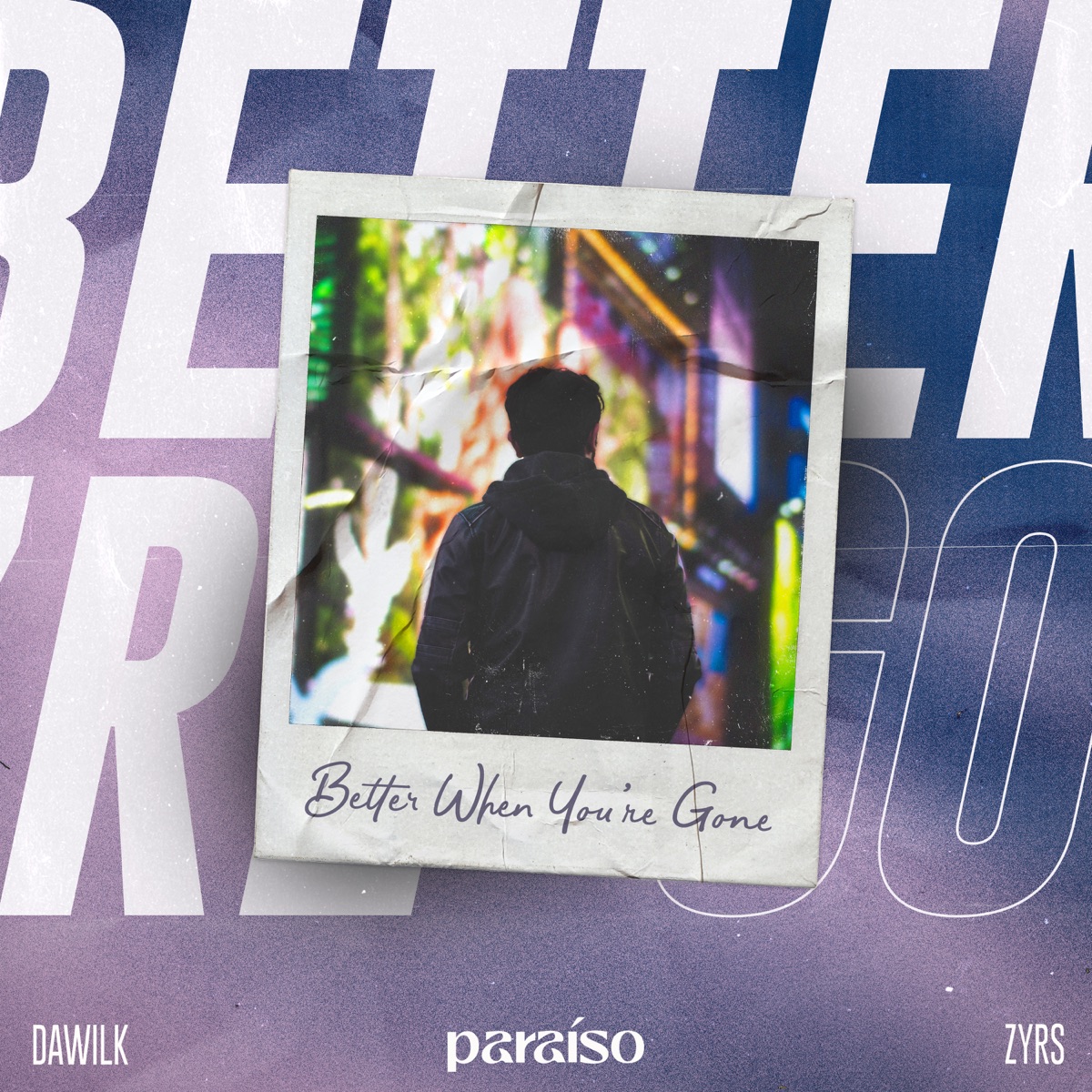 Better When You're Gone - Single by Dawilk & ZYRS album cover