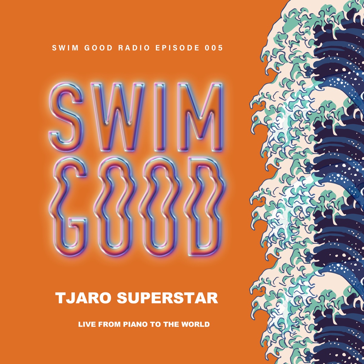 Swim Good Radio, Ep. 005 (DJ Mix) by TjaroSuperstar album cover