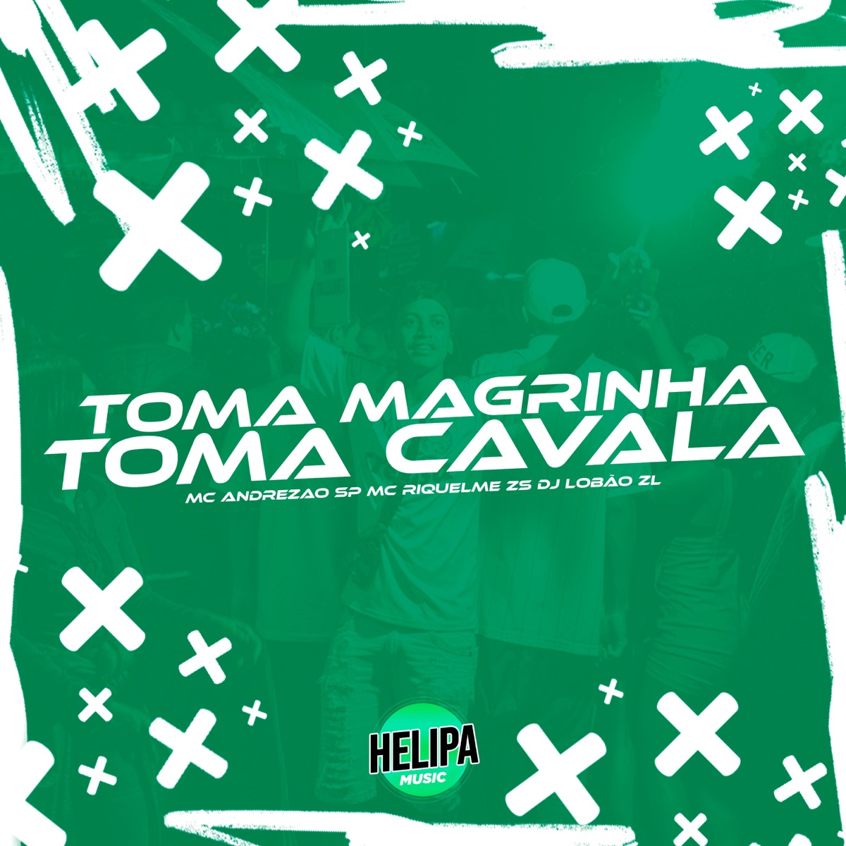 Toma Magrinha Toma Cavala - Single by DJ Lobão ZL, MC RIQUELME ZS & MC ANDREZÃO SP album cover