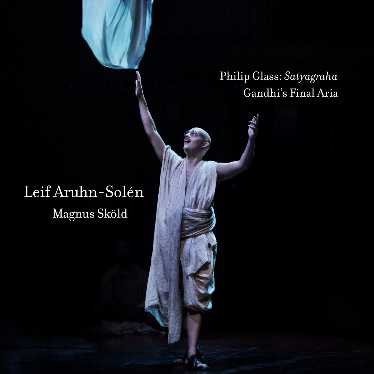 Philip Glass: Satyagraha: Gandhi's Final Aria - Single by Leif Aruhn-Solén & Magnus Sköld album cover
