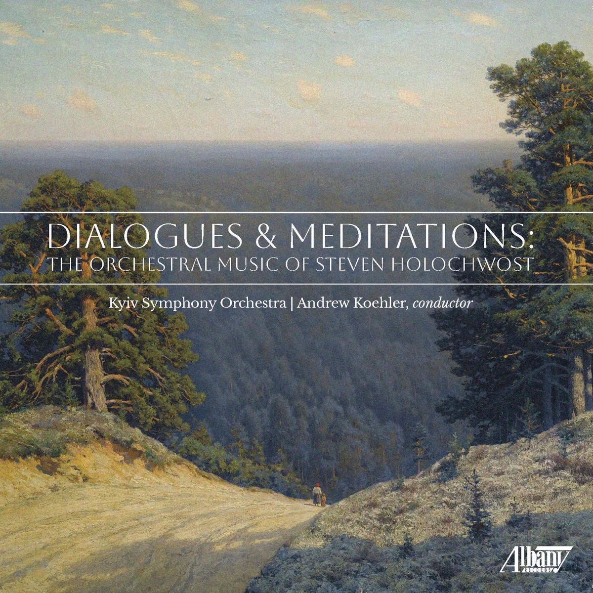Dialogues & Meditations: The Orchestral Music of Steven Holochwost by Kyiv Symphony Orchestra & Andrew Koehler album cover