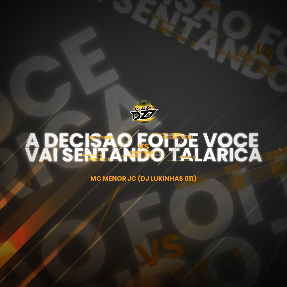 A DECISÃO FOI DE VOCÊ vs VAI SENTANDO TALARICA - Single by Mc menor jc, CLUB DA DZ7 & DJ Lukinhas 011 album cover