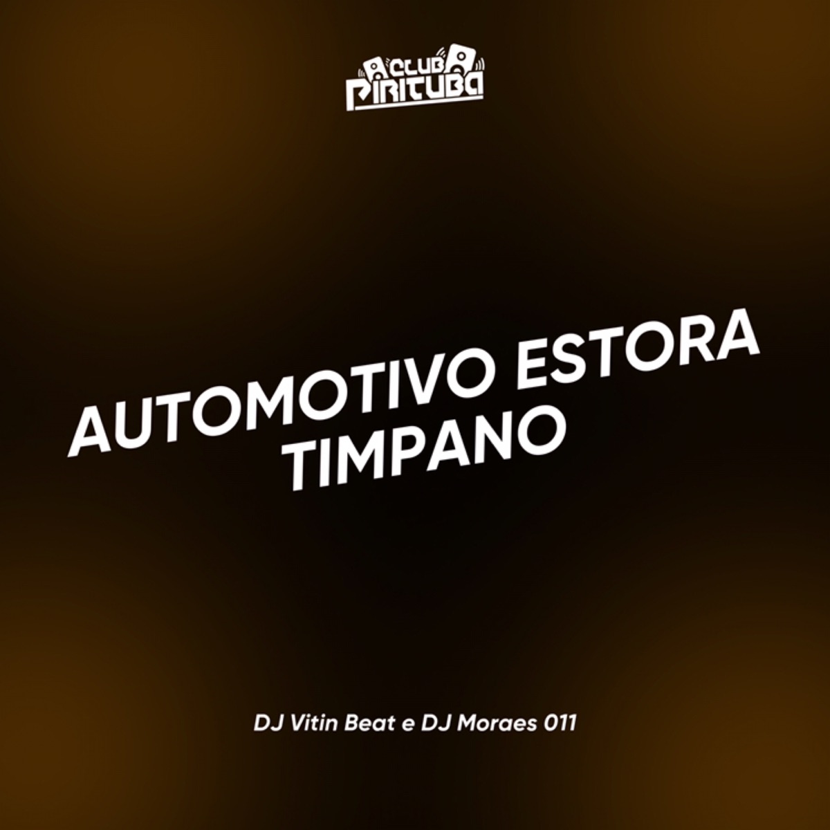 AUTOMOTIVO ESTORA TIMPANO - Single by Club Pirituba, DJ Vitin Beat & DJ MORAESS 011 album cover