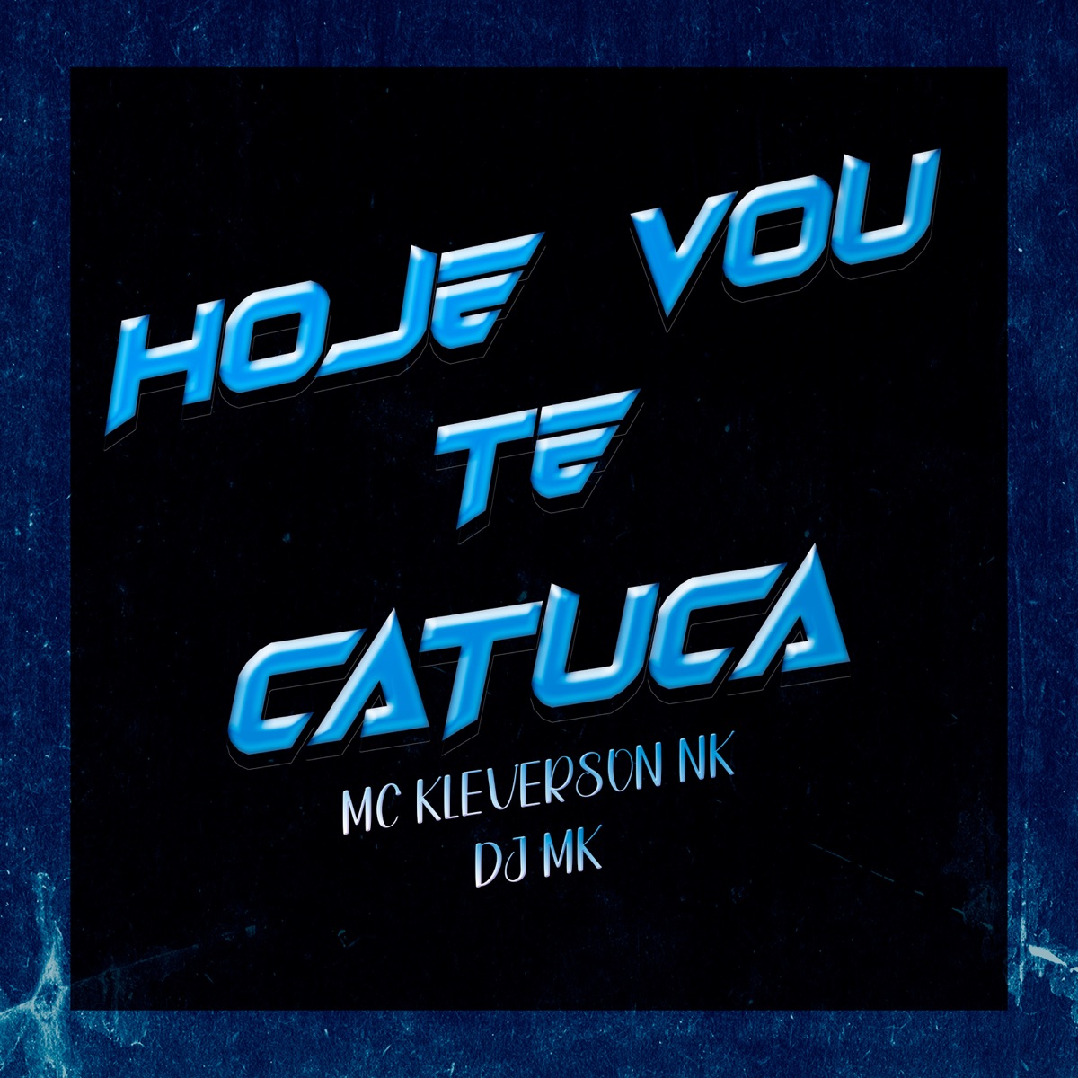 Hoje Vou Te Catuca - Single by dj mk & MC KLEVERSON NK album cover