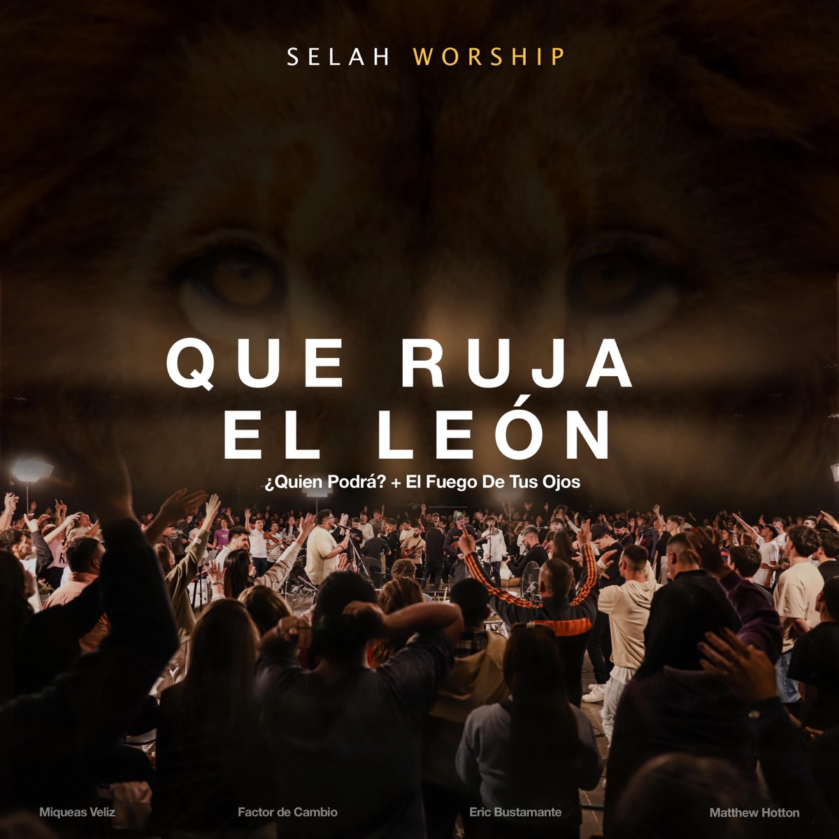 Que Ruja El León / ¿Quien Podrá? / El Fuego De Tus Ojos (En Vivo) - Single by Selah Worship, Factor de Cambio, Matthew Hotton, Eric Bustamante & Miqueas Veliz album cover
