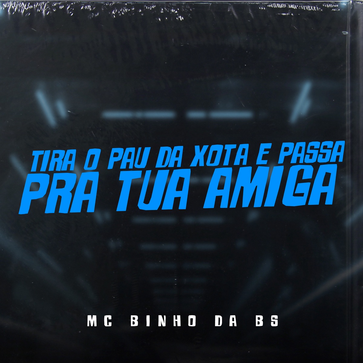 Tira o Pau da Xota e Passa pra Tua Amiga (feat. Gree Cassua) - Single by MC Binho Da BS album cover