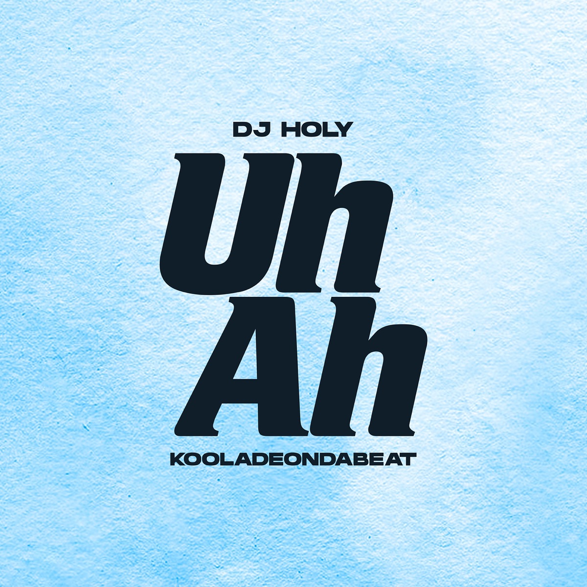 Uh Ah - Single by DJ HOLY & Kooladeondabeat album cover