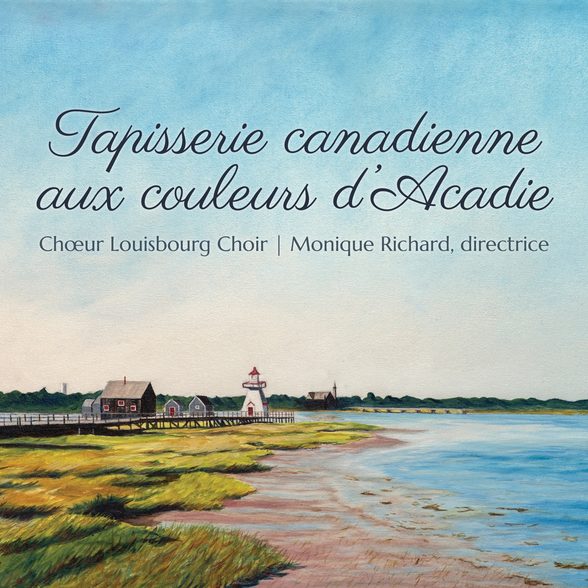 Tapisserie canadienne aux couleurs d'Acadie by Choeur Louisbourg & Monique Richard album cover