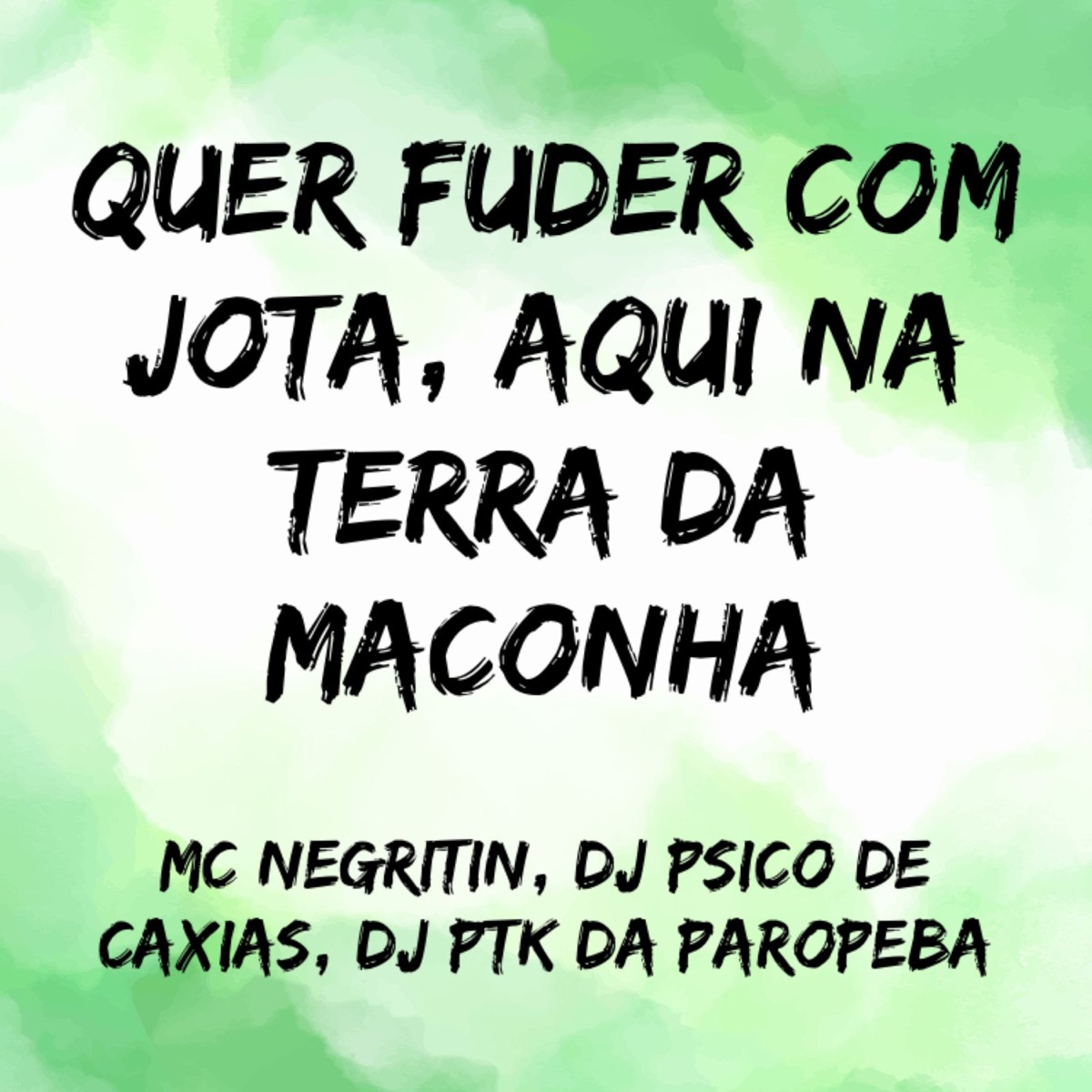 Quer Fuder Com Jota, Aqui na Terra da Maconha - Single by MC NEGRITIN, DJ PSICO DE CAXIAS & DJ PTK DA PAROPEBA album cover