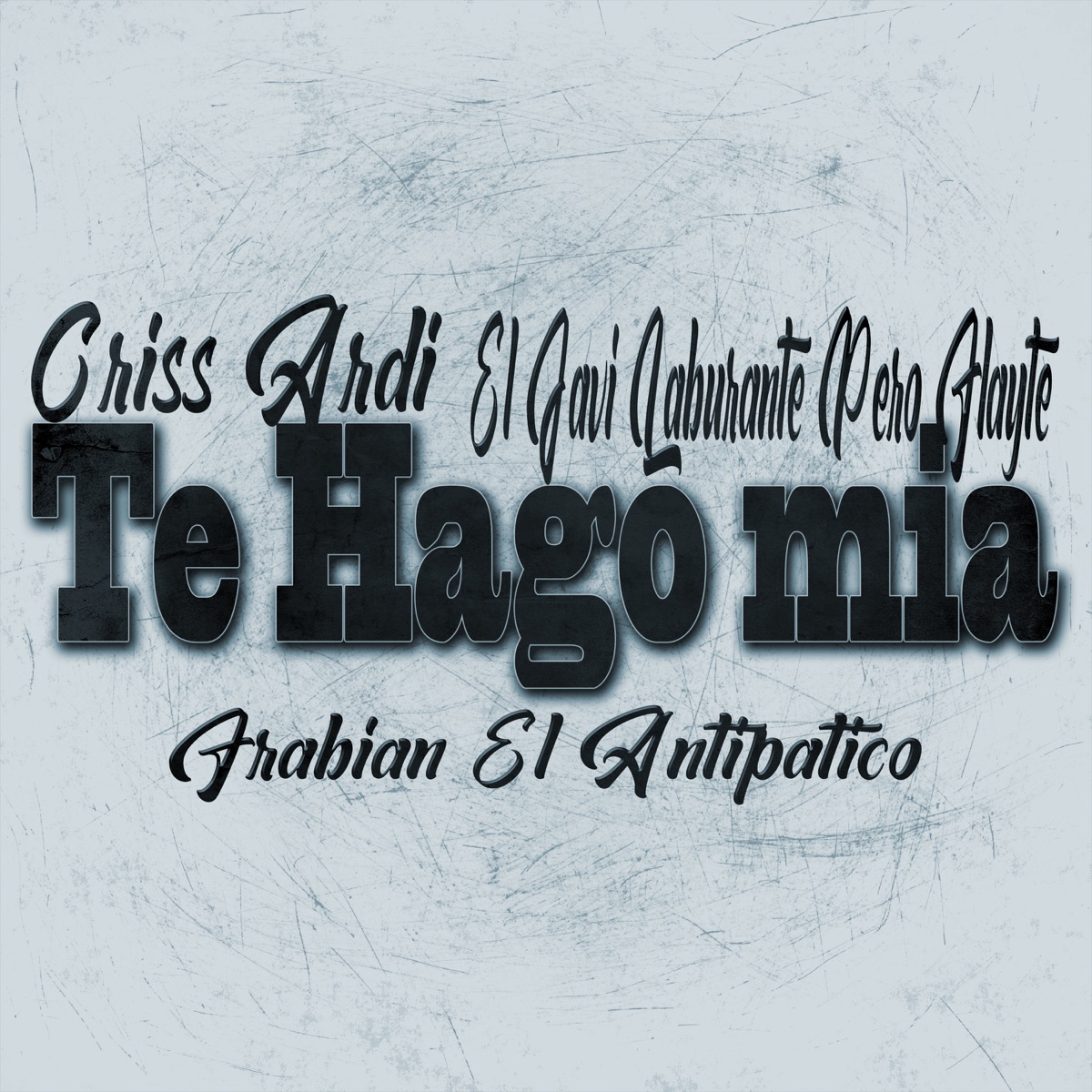 Te Hago Mia - Single by Criss Ardi, Frabian El Antipatico & el javi laburante pero flayte album cover