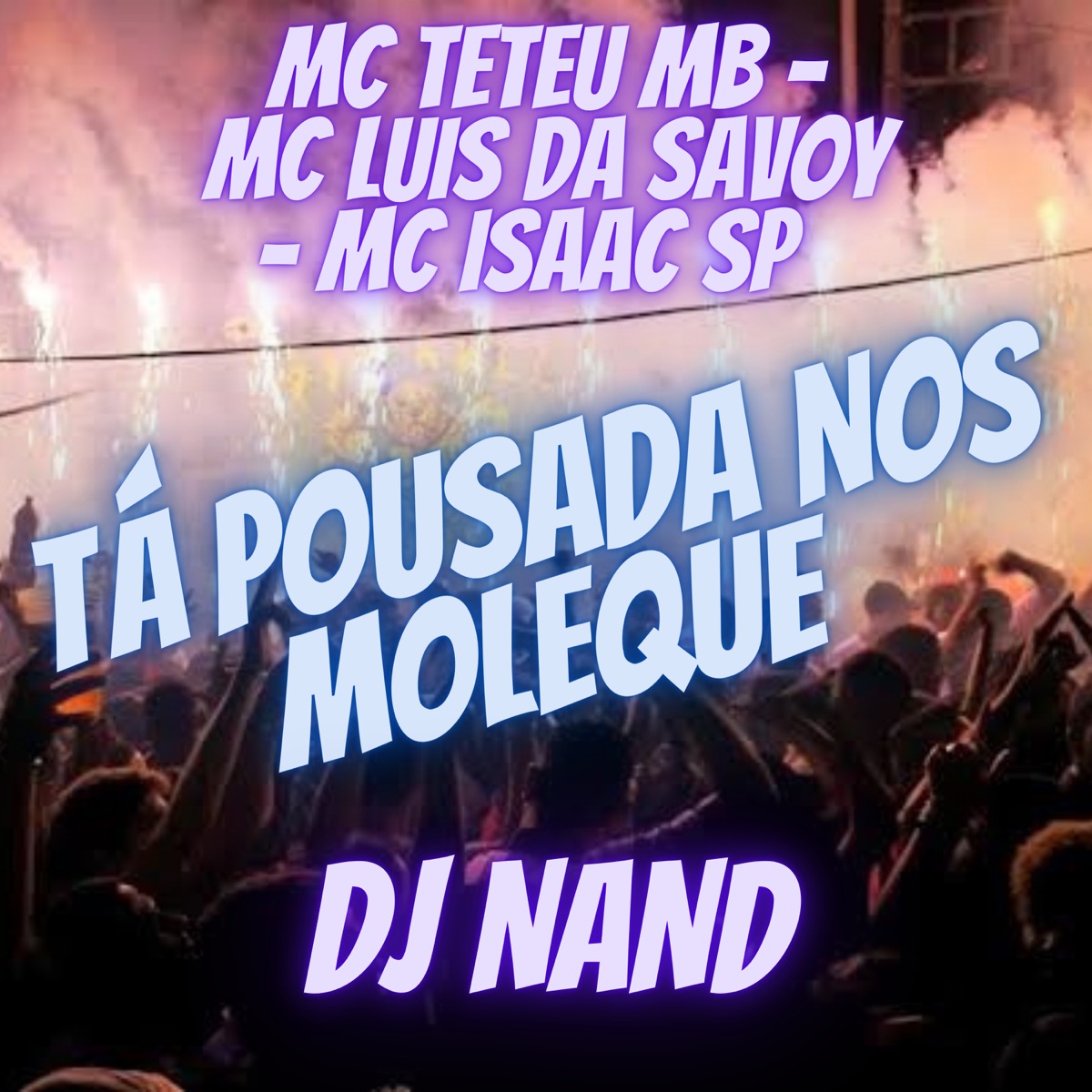Tá Pousada nos Moleque - Single by Dj Nand, Mc Teteu Do Mb, MC Luis da Savoy & Mc Isaac SP album cover