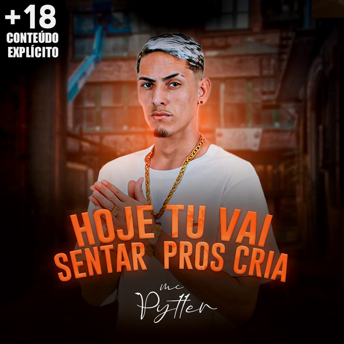 Hoje Tu Vai Sentar Pros Cria - Single by MC PYTTER album cover