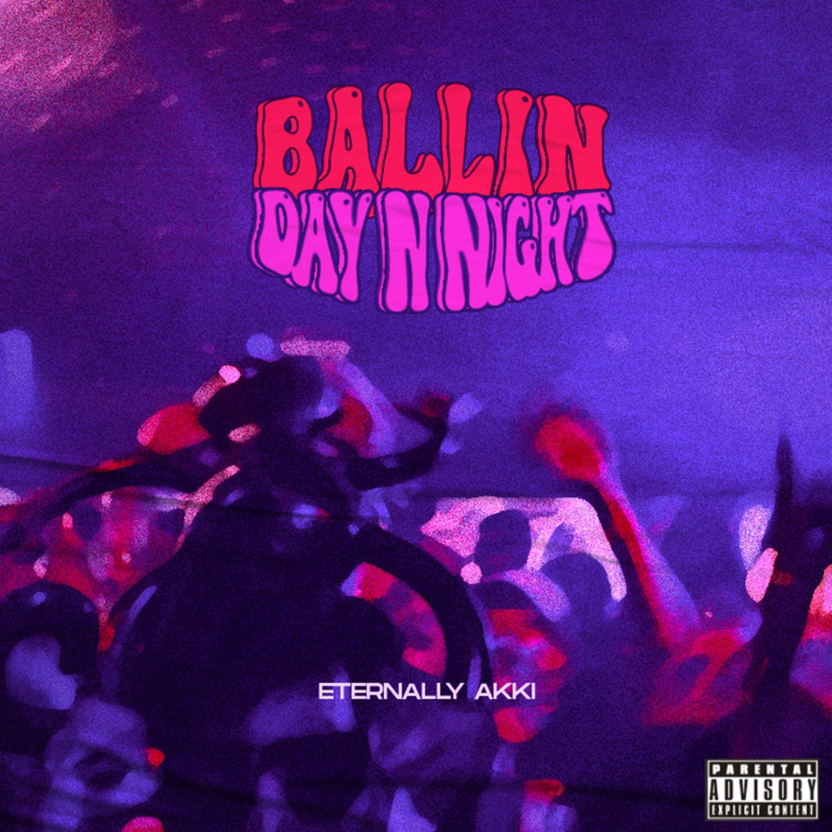 Ballin Day N Night - Single by Eternally Akki album cover