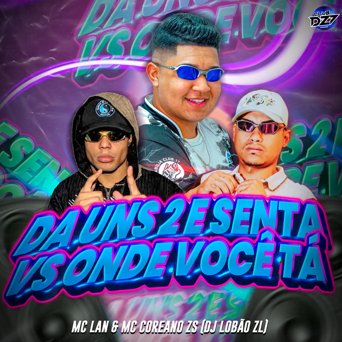 DA UNS 2 E SENTA VS ONDE VOCÊ TÁ (feat. MC Lan) - Single by Club da DZ7, MC COREANO ZS & DJ Lobão ZL album cover