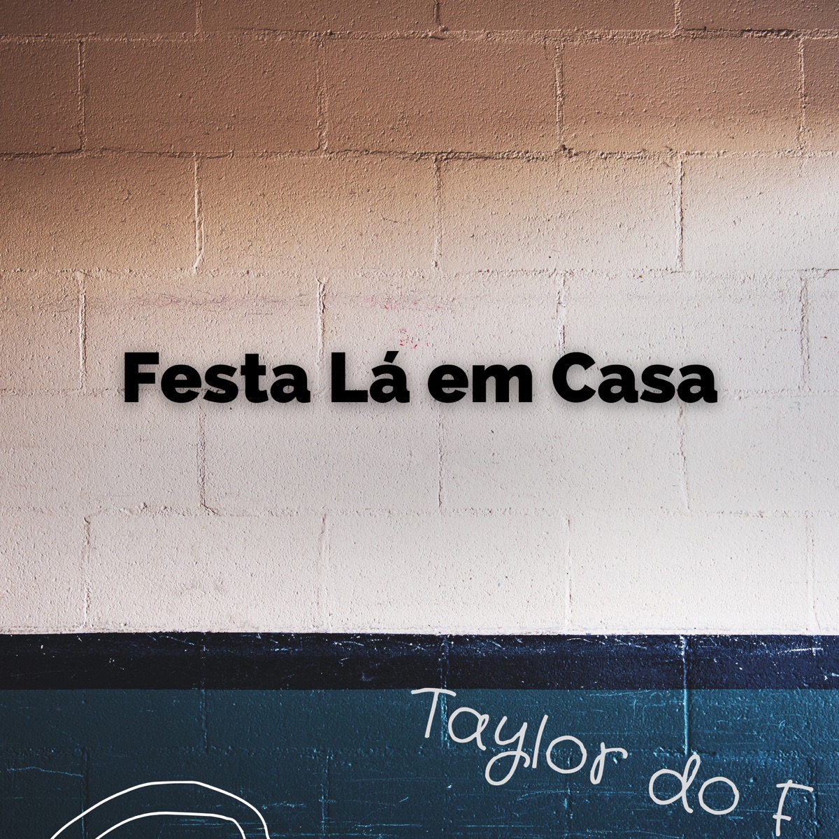 Festa Lá em Casa - Single by Taylor do F album cover