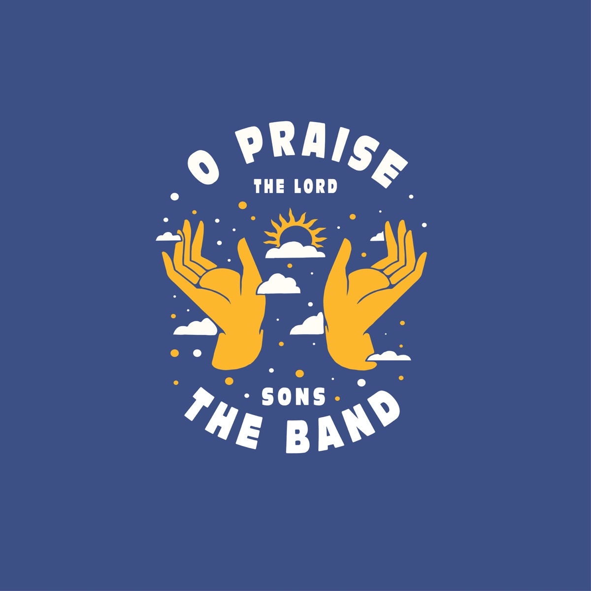 O Praise the Lord - EP by SONS THE BAND & Maryanne J. George album cover