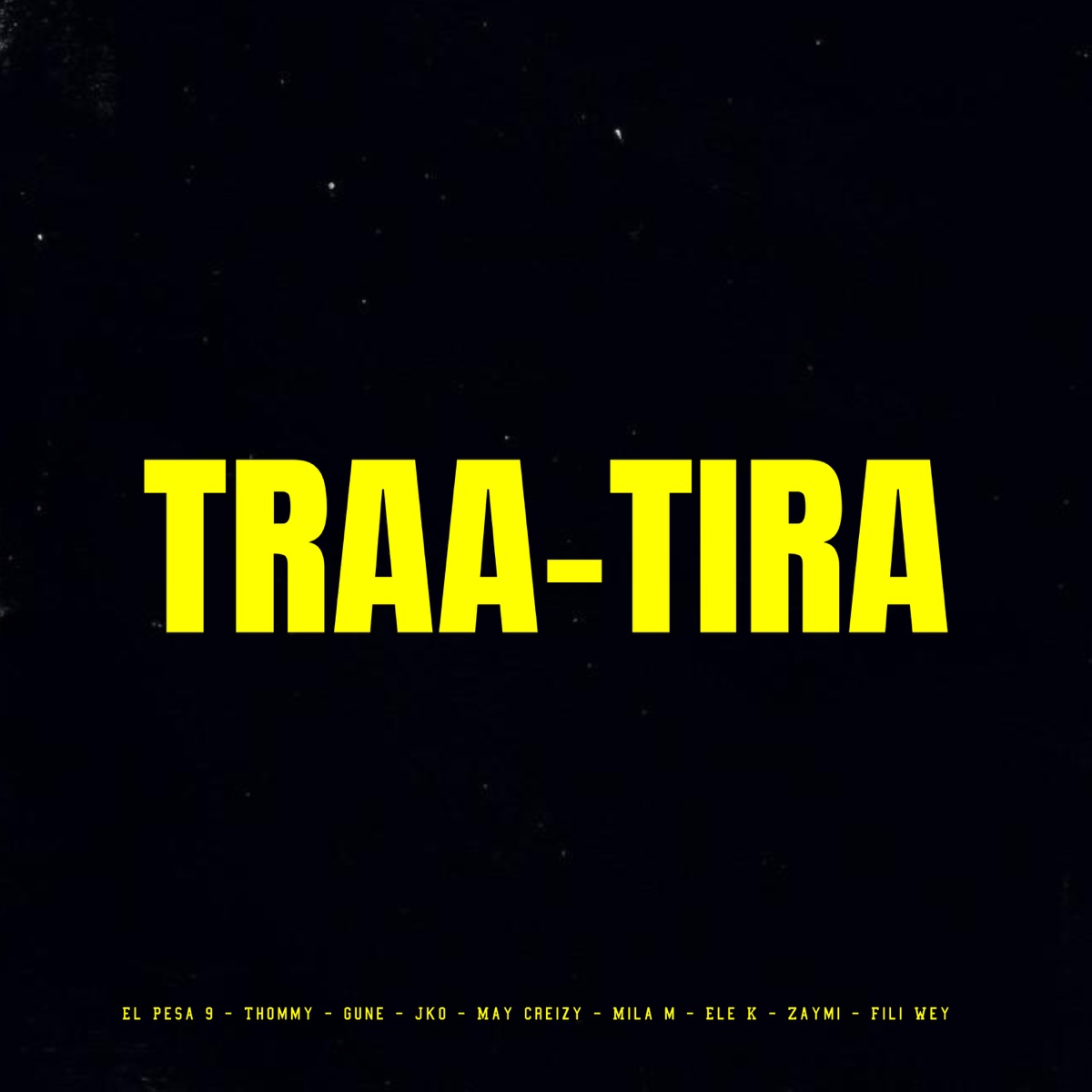 Traa-Tira (feat. Jko, Mila M, Gune, Ele K, Thommy & ZAYMI) - Single by El Pesa 9, Fili Wey & May Creizy album cover
