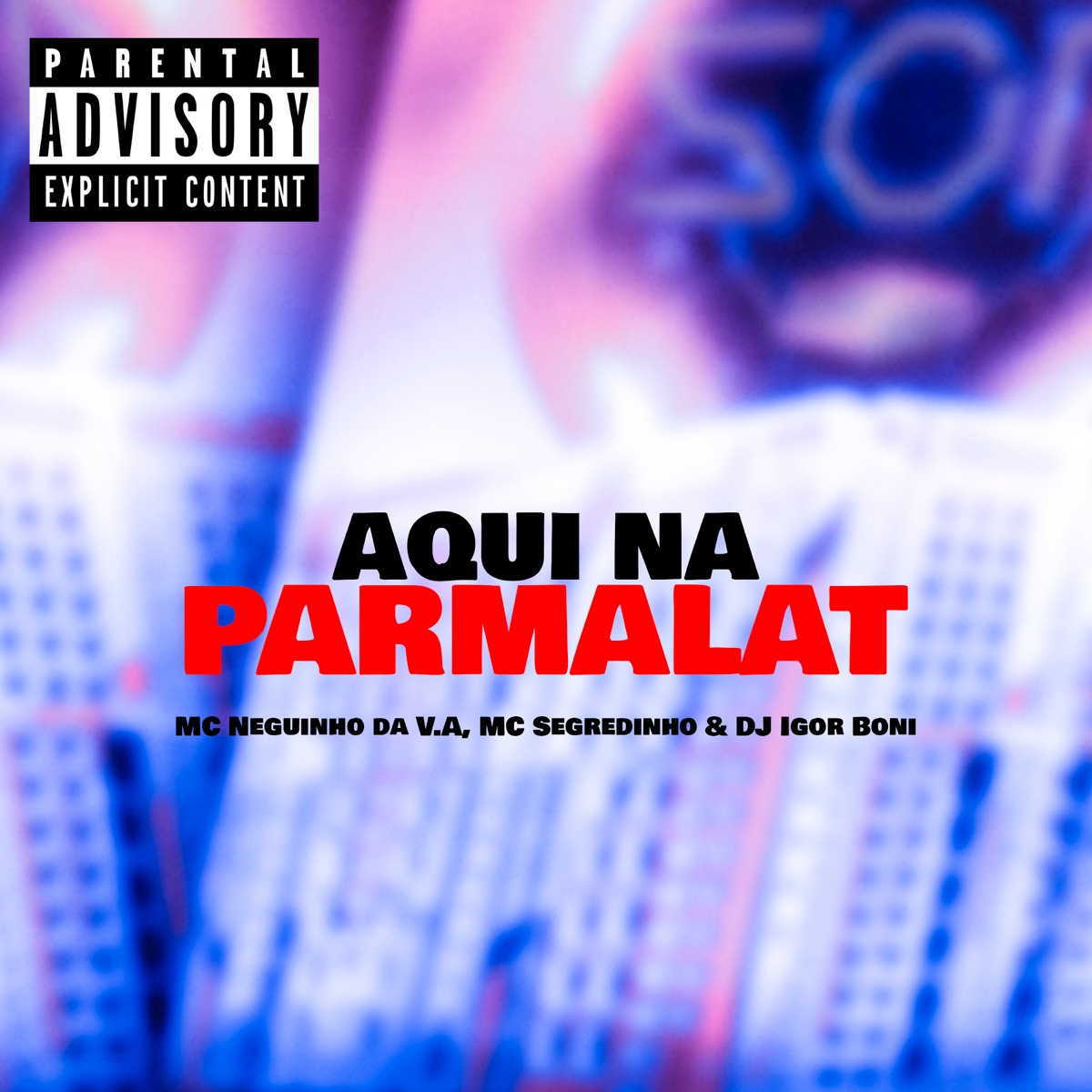 Aqui na Parmalat - Single by MC NEGUINHO DA V.A, MC Segredinho & DJ IGOR BONI album cover