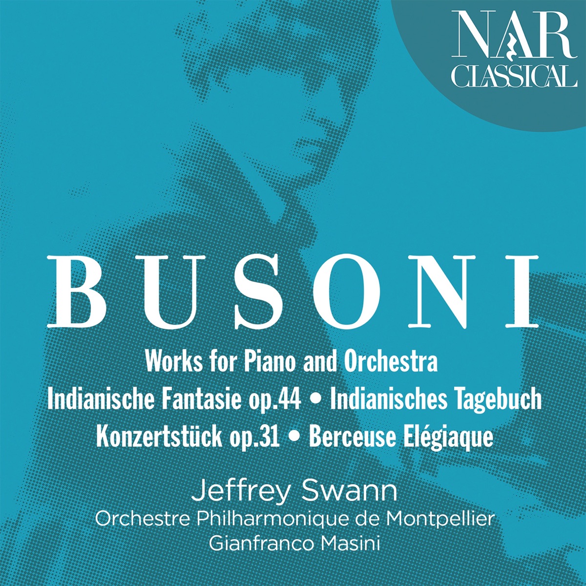 Busoni: Works for Piano and Orchestra (Indianische Fantasie op.44 / Indianisches Tagebuch Konzertstück op.31 / Berceuse Elégiaque) by Gianfranco Masini & Orchestre philharmonique de Montpellier album cover