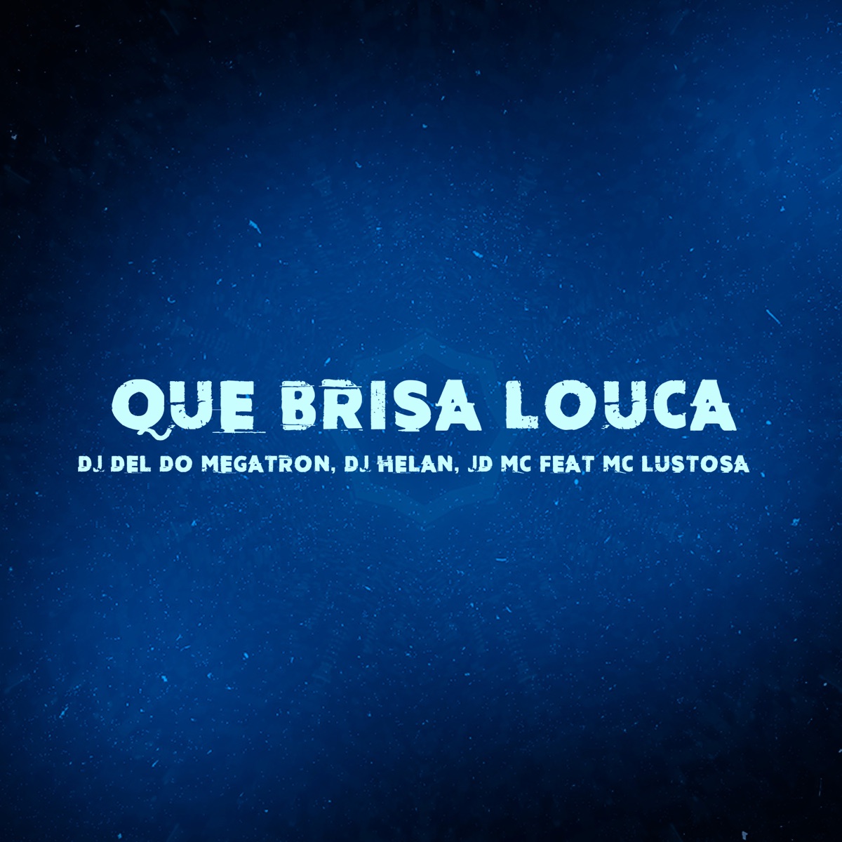 Que Brisa Louca (feat. Mc Lustosa) - Single by Dj Del do Megatron, DJ Helan & Jd Mc album cover