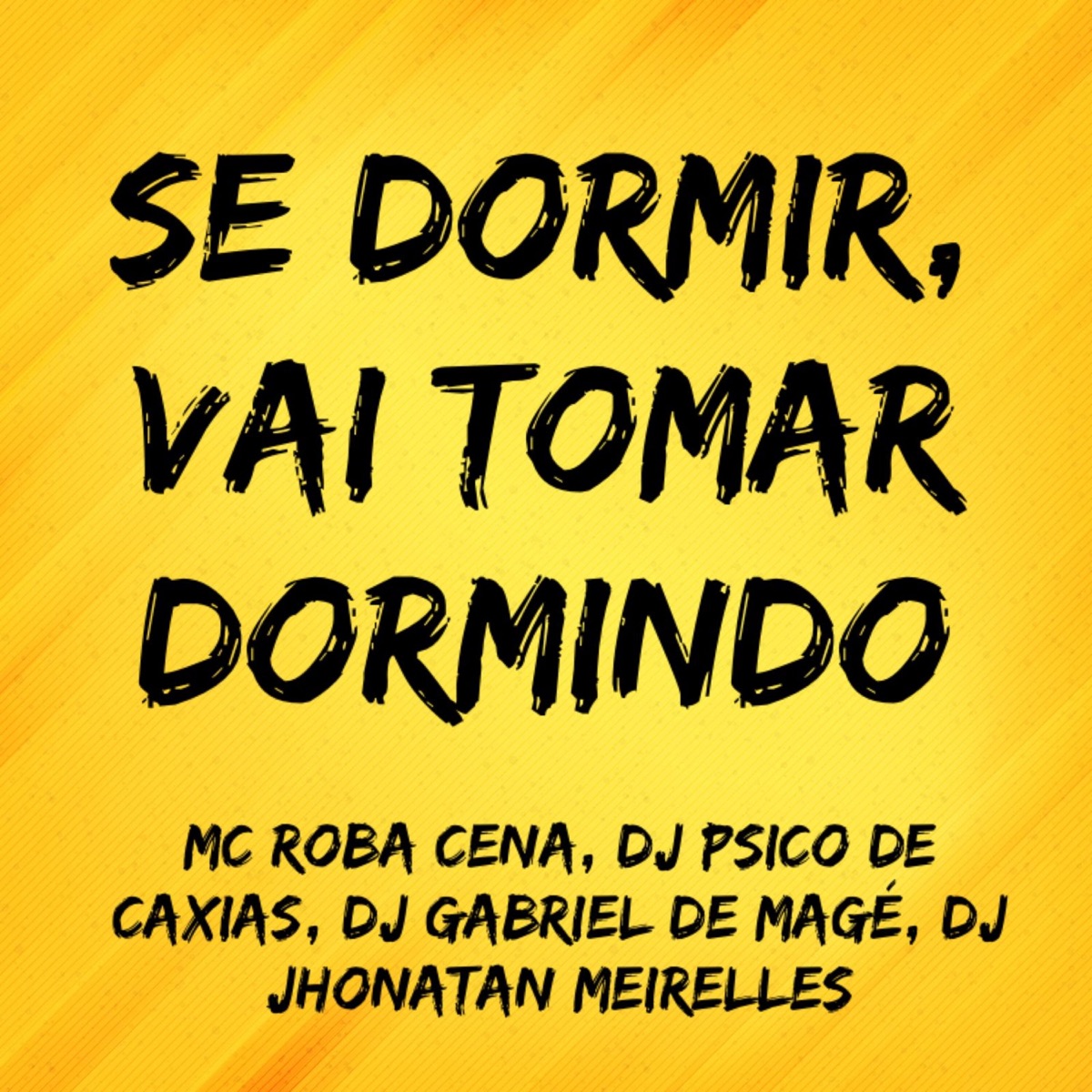 Se Dormir, Vai Tomar Dormindo (feat. DJ JHONATAN MEIRELLES) - Single by MC Roba Cena, DJ PSICO DE CAXIAS & dj gabriel de magé album cover