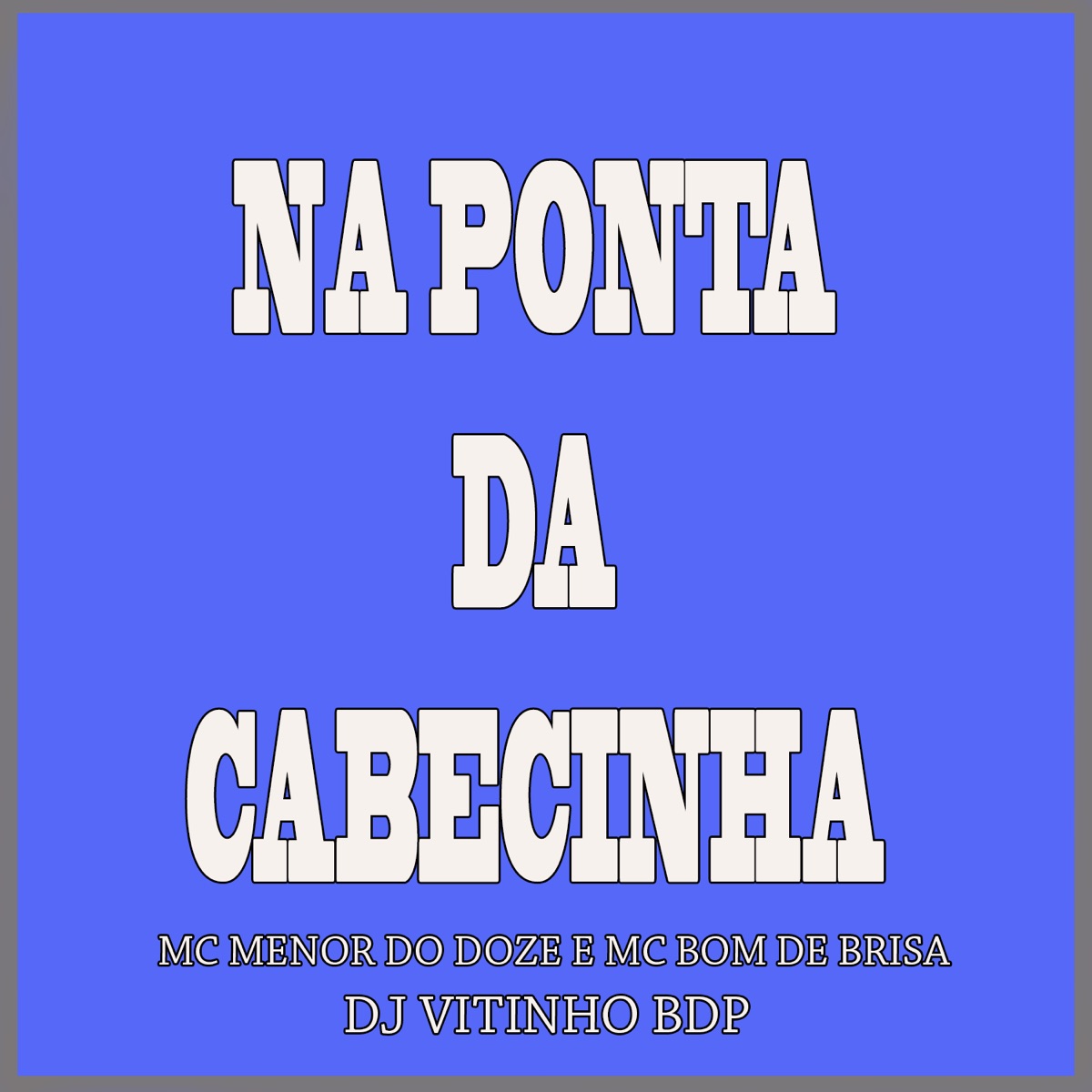 Na Ponta da Cabecinha - Single by DJ Vitinho BDP, Mc Menor do Doze & Mc Bom De Brisa album cover