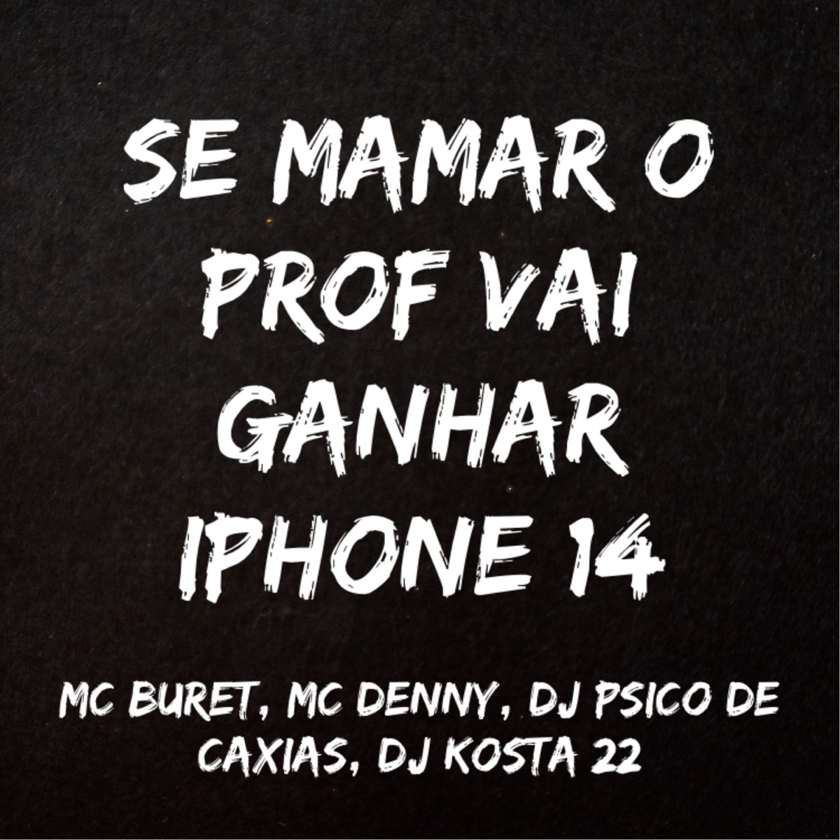 Se Mamar o Prof Vai Ganhar Iphone 14 (feat. KOSTA) - Single by MC Buret, MC Denny & DJ PSICO DE CAXIAS album cover