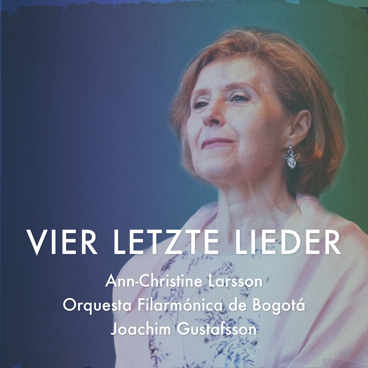 Vier letzte Lieder - EP by Ann-Christine Larsson, Joachim Gustafsson & Bogota Philharmonic Orchestra album cover