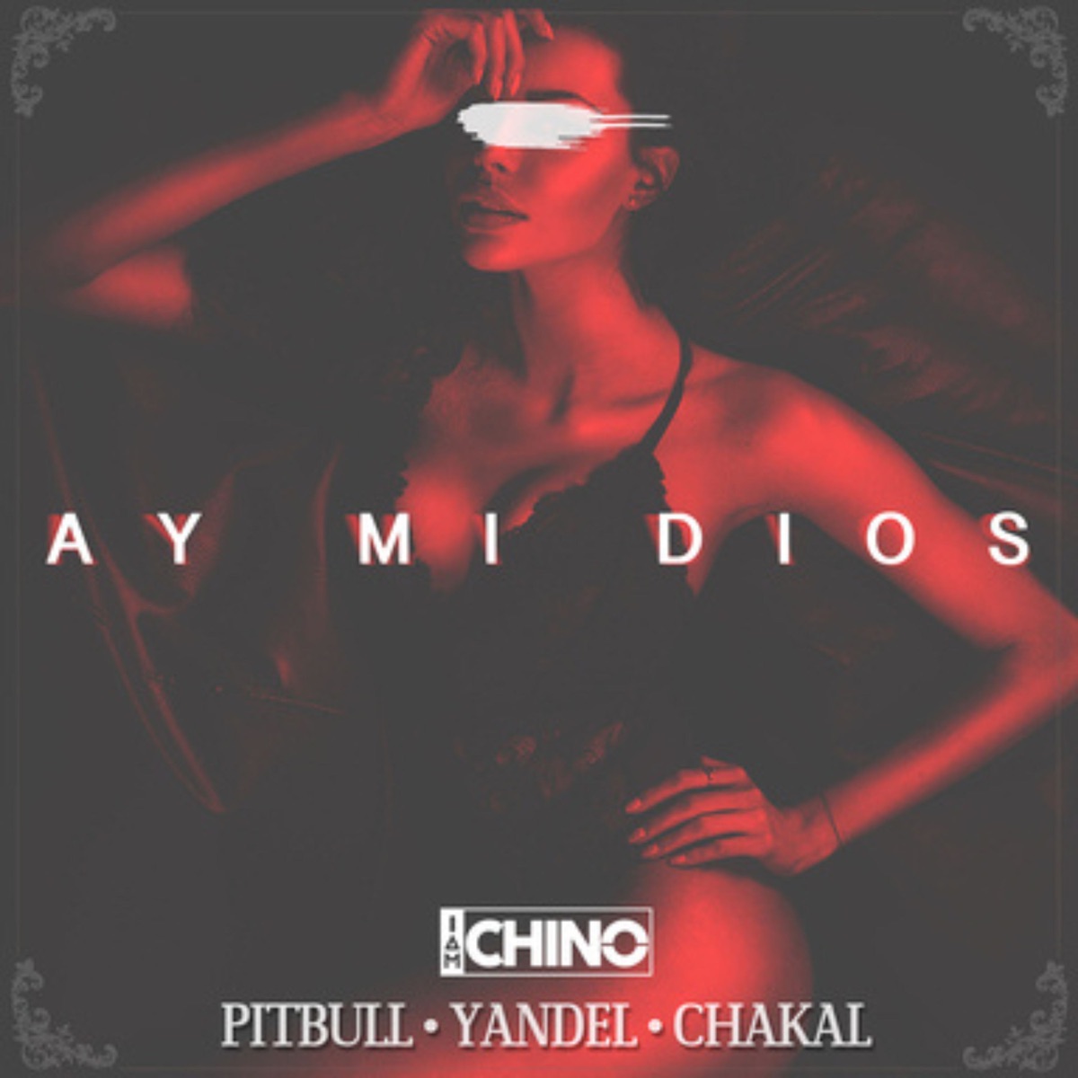 Ay Mi Dios (feat. Pitbull, Yandel & El Chacal) - Single by IAmChino album cover