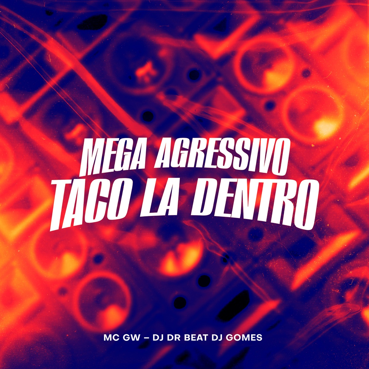 Mega Agressivo - Taco La Dentro (feat. MC GW) - Single by DJ DR Beat & DJ Gomes album cover