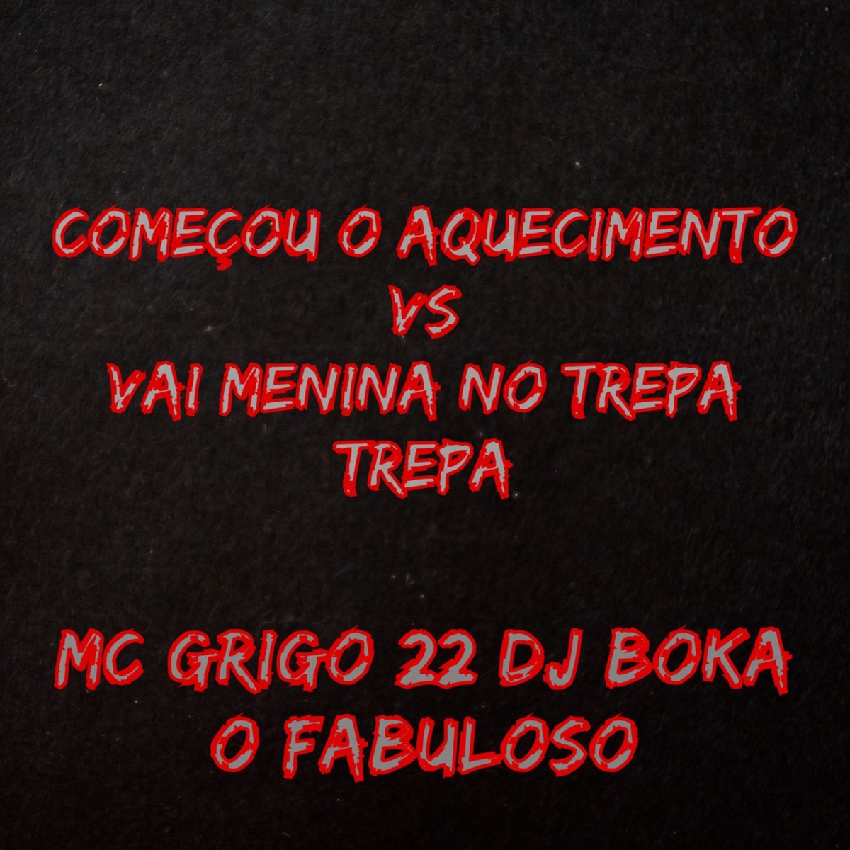 Começou o Aquecimento Vs Vai Menina no Trepa Trepa - Single by DJ Boka o Fabuloso & Mc Grigo 22 album cover