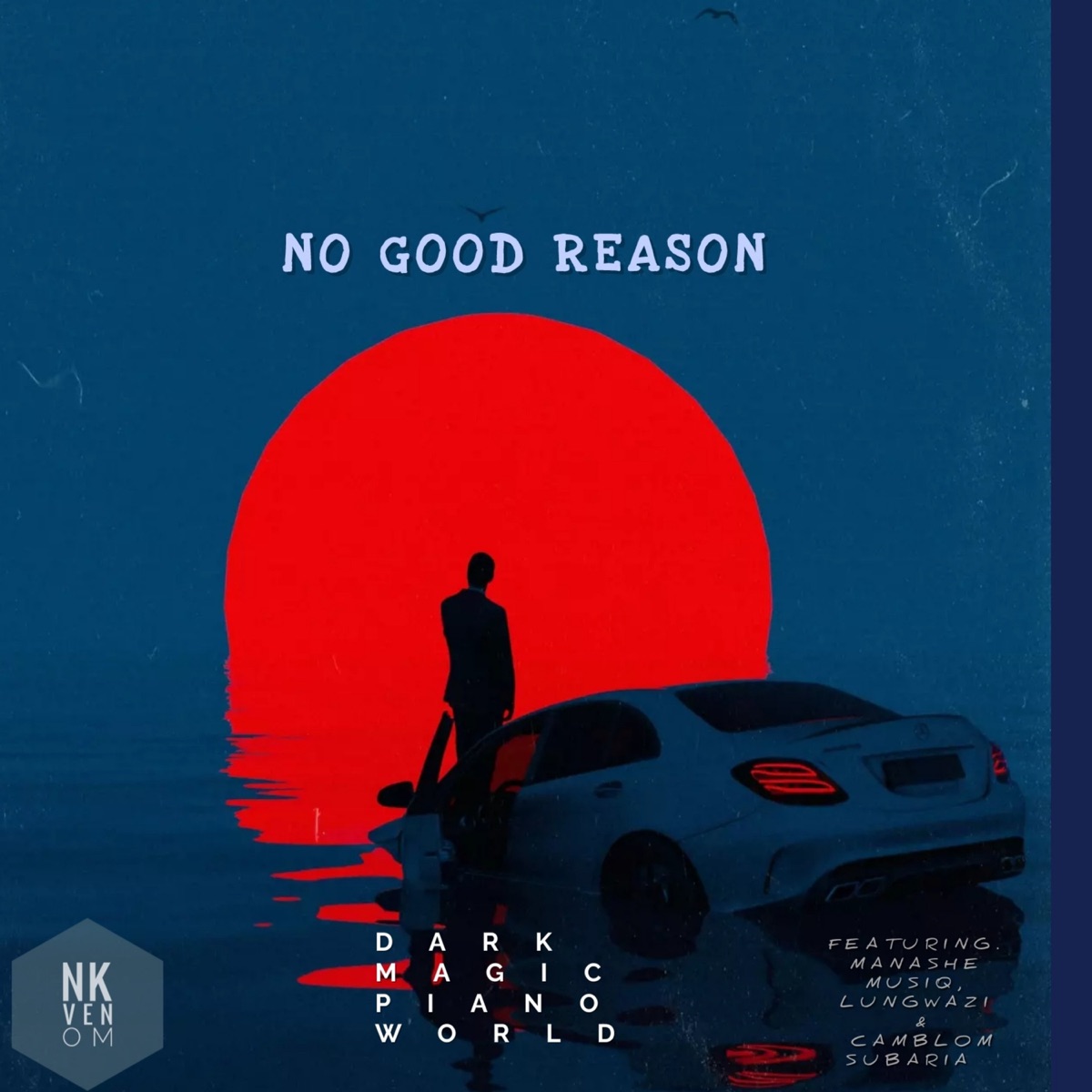 No Good Reason (feat. Manashe Musiq, Lungwazi & Camblom Subaria) - Single by NK Venom album cover