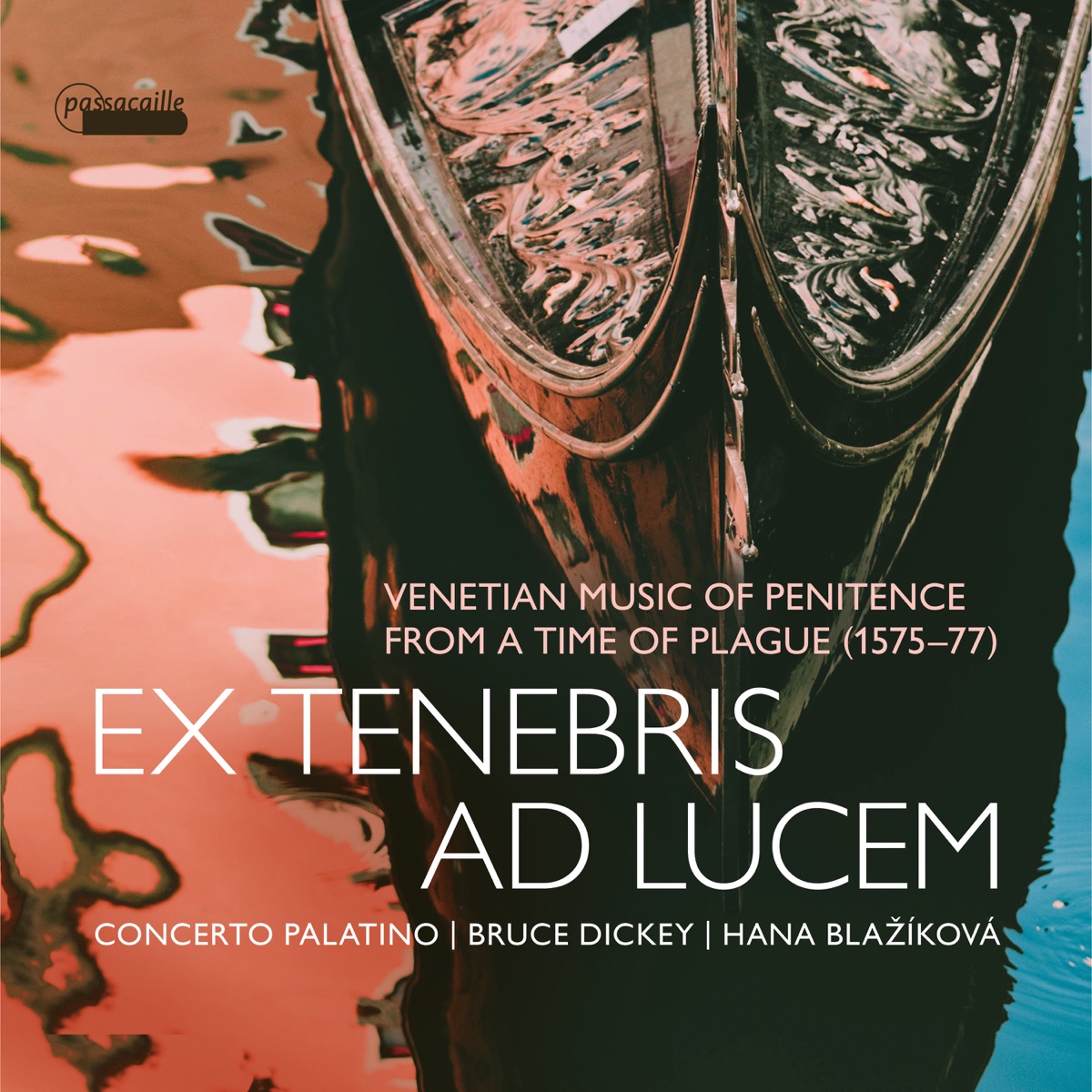Ex tenebris ad lucem: Venetian Music of Penitence from a Time of Plague, 1575–1577 by Bruce Dickey, Hana Blažíková & Concerto Palatino album cover