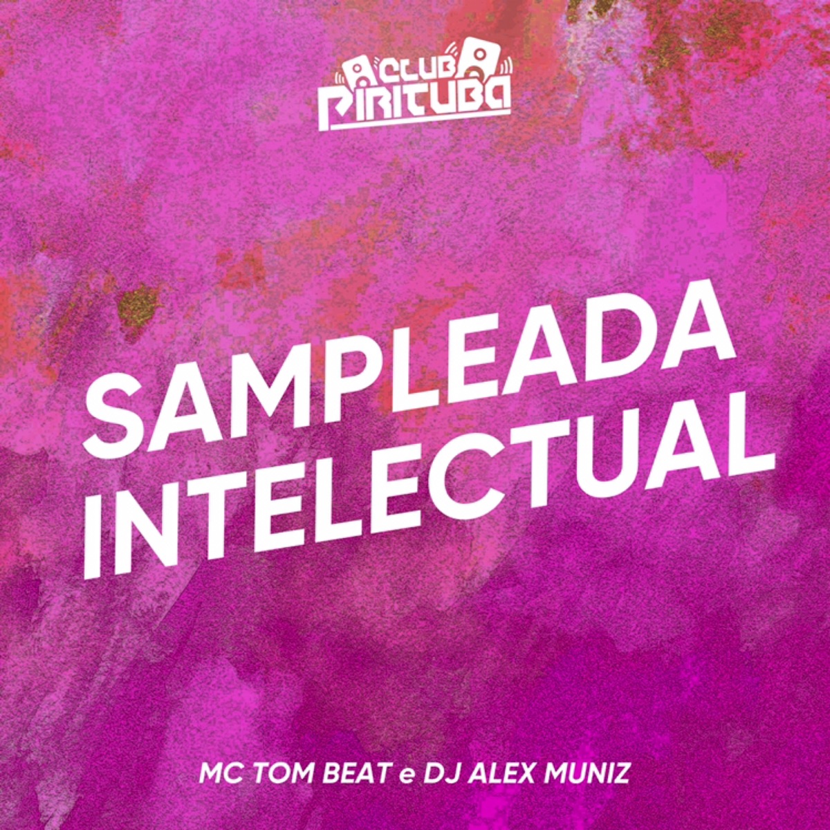SAMPLEADA INTELECTUAL - Single by Club Pirituba & DJ ALEX MUNIZ album cover