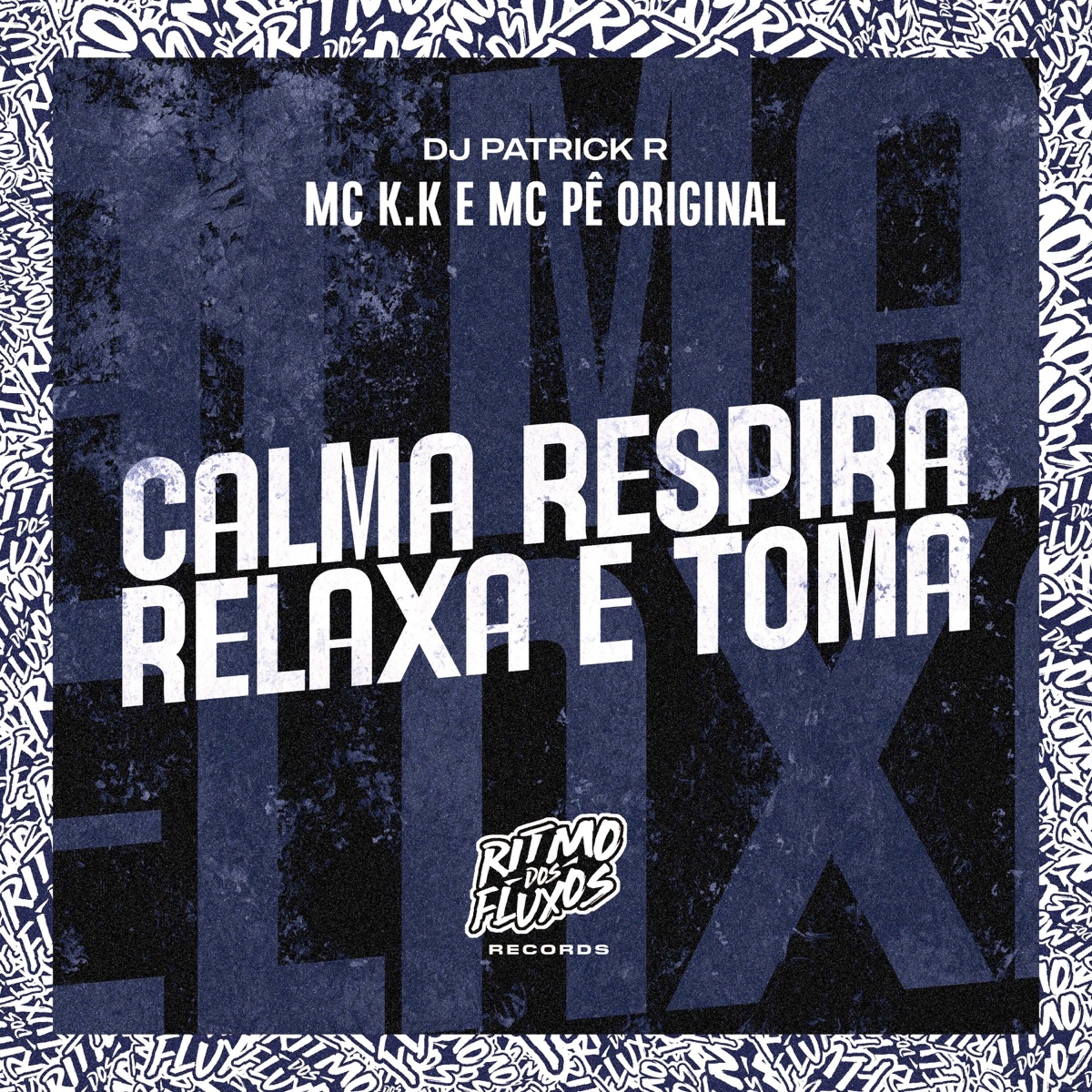 Calma, Respira, Relaxa e Toma - Single by Mc K.K, MC Pê Original & Dj Patrick R album cover