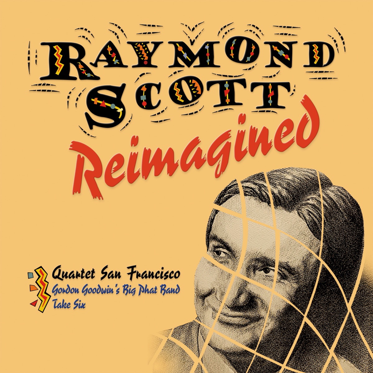 Raymond Scott Reimagined by Quartet San Francisco, Gordon Goodwin's Big Phat Band & Take 6 album cover