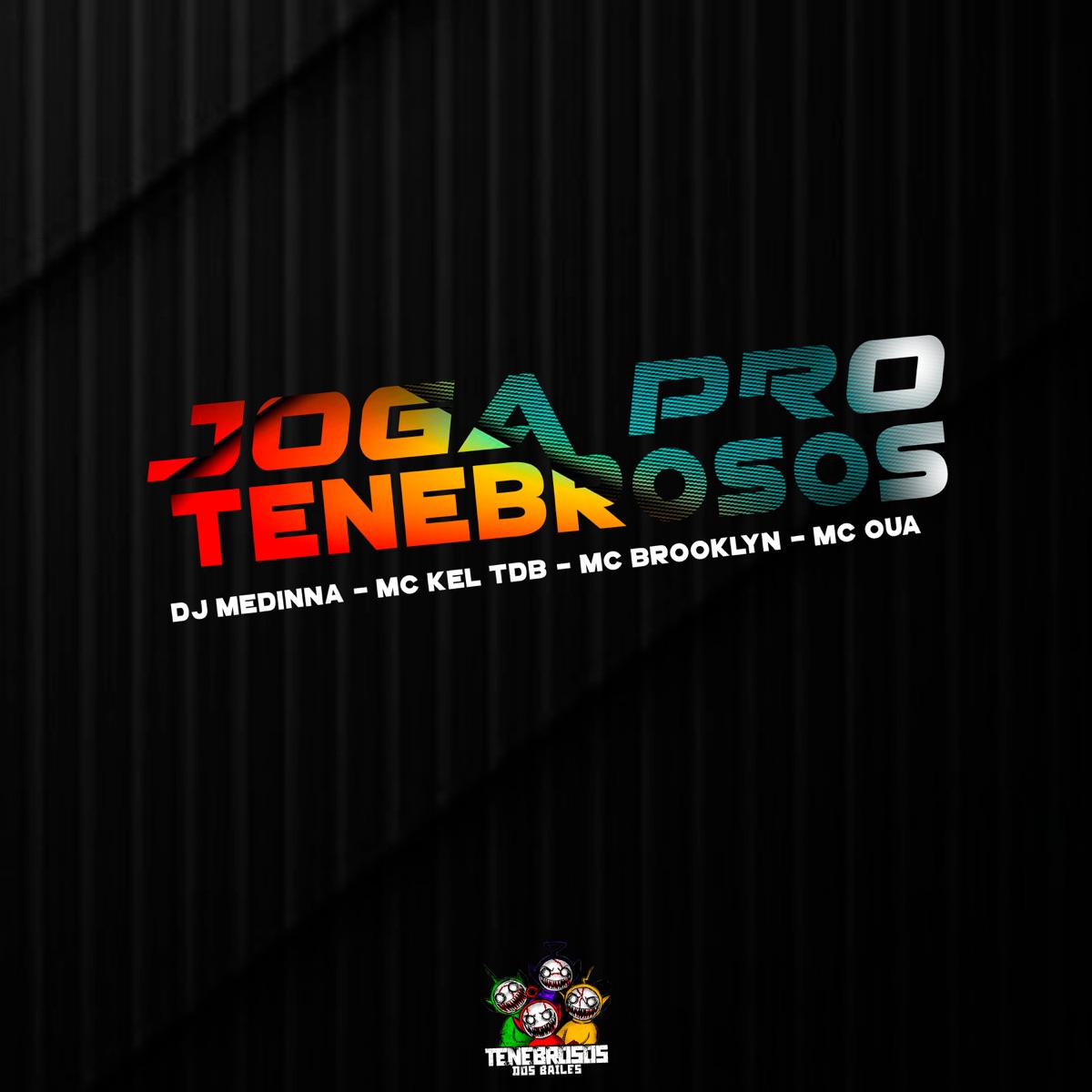 Joga pro Tenebrosos (feat. MC OUÁ) - Single by Dj Medinna, MC Kel TDB & Mc Brooklyn album cover