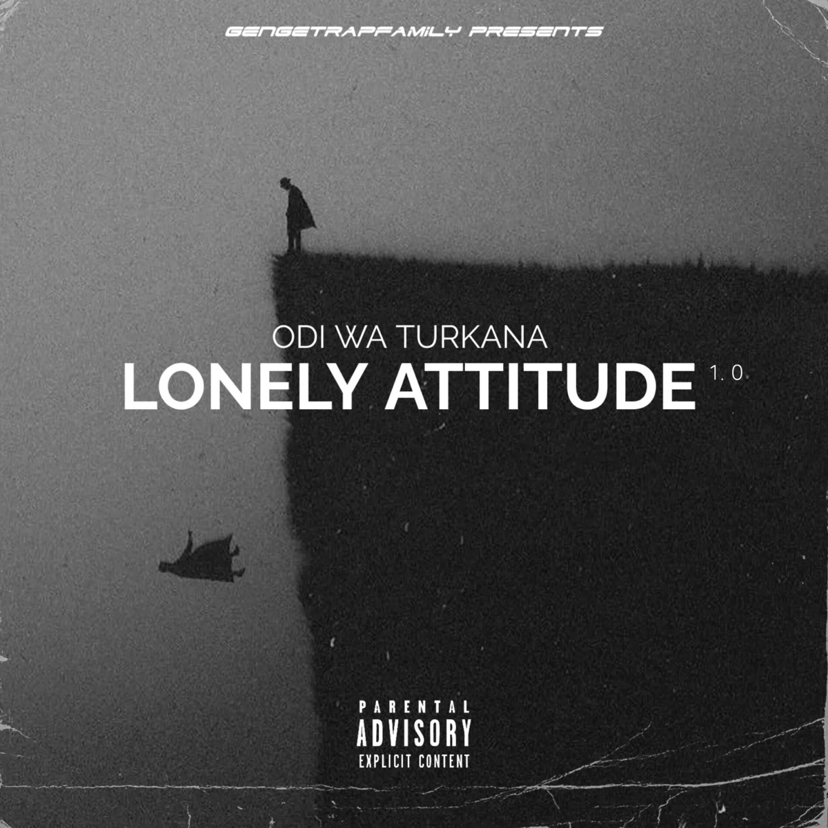 Lonely Attitude 1.0 (feat. AsympoKimso, Young courageous, Scooby Lincos, Arigan Boy, Akute K, Hashizo & Goddie Andre) - Single by Odi Wa Turkana album cover