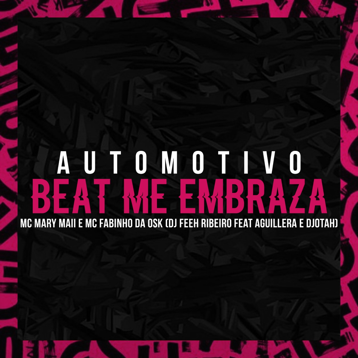 Automotivo - Beat Me Embraza (feat. Dj Djotah & Aguillera) - Single by MC Fabinho da Osk, Dj Feeh Ribeiro & MC MARY MAII album cover