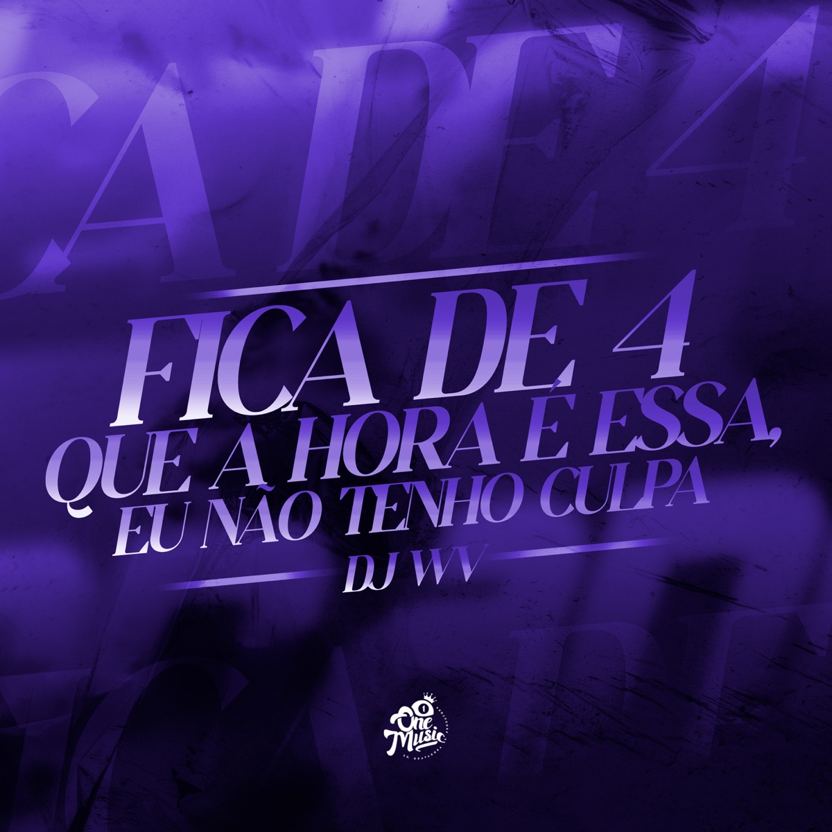 FICA DE 4 QUE A HORA E ESSA X EU NAO TENHO CULPA - Single by DJ WV Oficial album cover