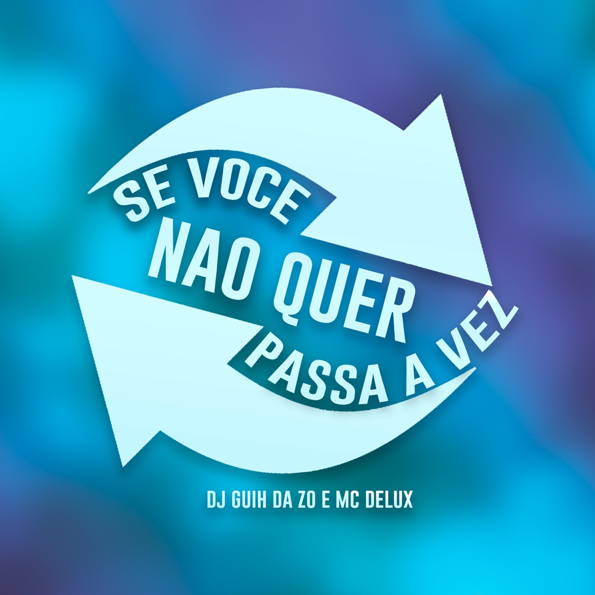 Se Você Não Quer Passa a Vez - Single by MC Delux & DJ Guih Da ZO album cover