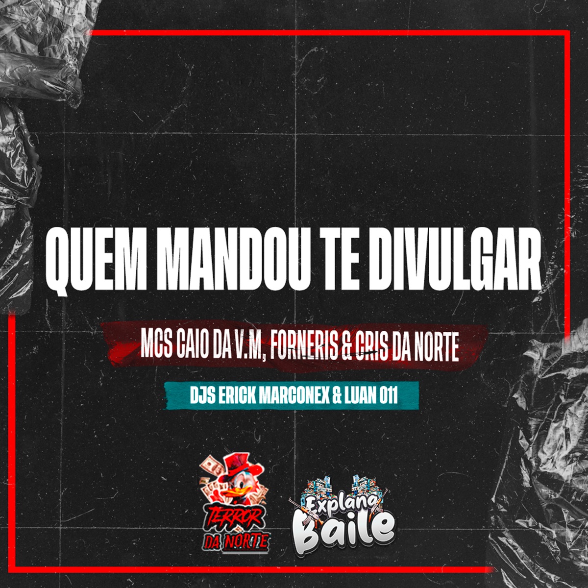 Quem Mandou Te Divulgar (feat. DJ LUAN 011, DJ ERICK MARCONEX & EXPLANA BAILE) - Single by MC CAIO DA VM, Mc Forneris & Mc Cris da norte album cover