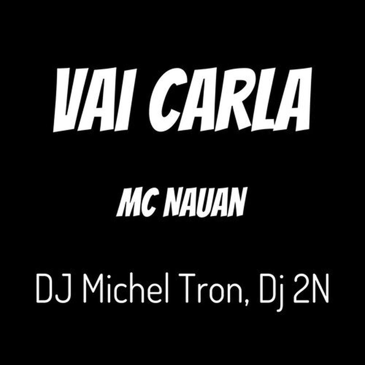 Vai Carla - Single by Dj MICHEL TRON, Mc Nauan & DJ 2N album cover