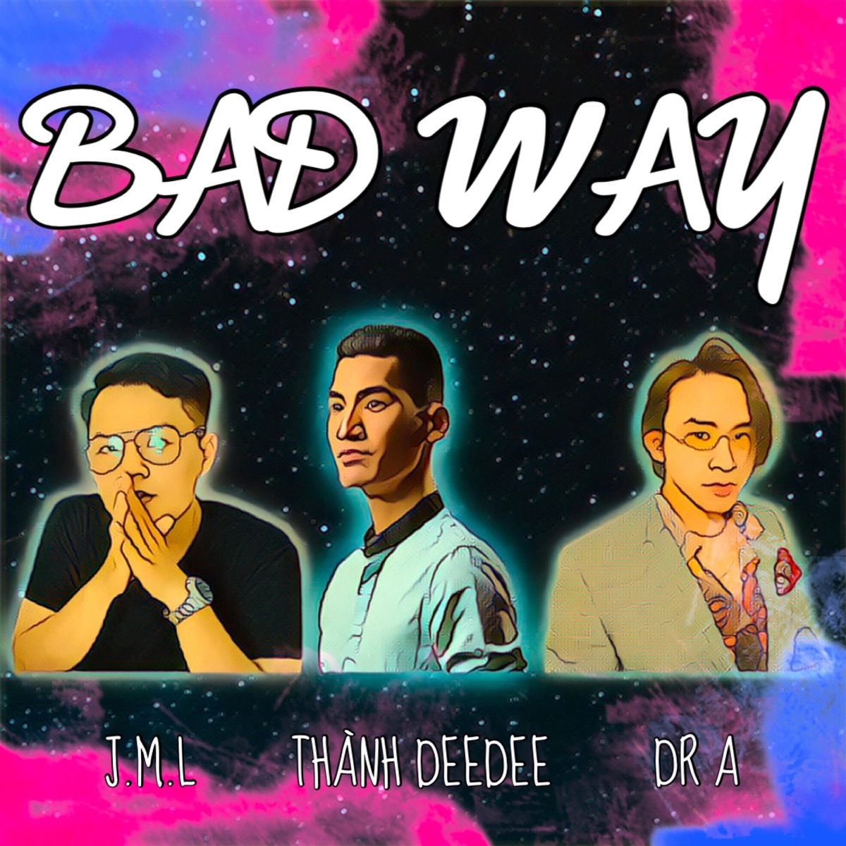 Bad Way (feat. J.M.L & Dr A) - Single by Thành DeeDee album cover
