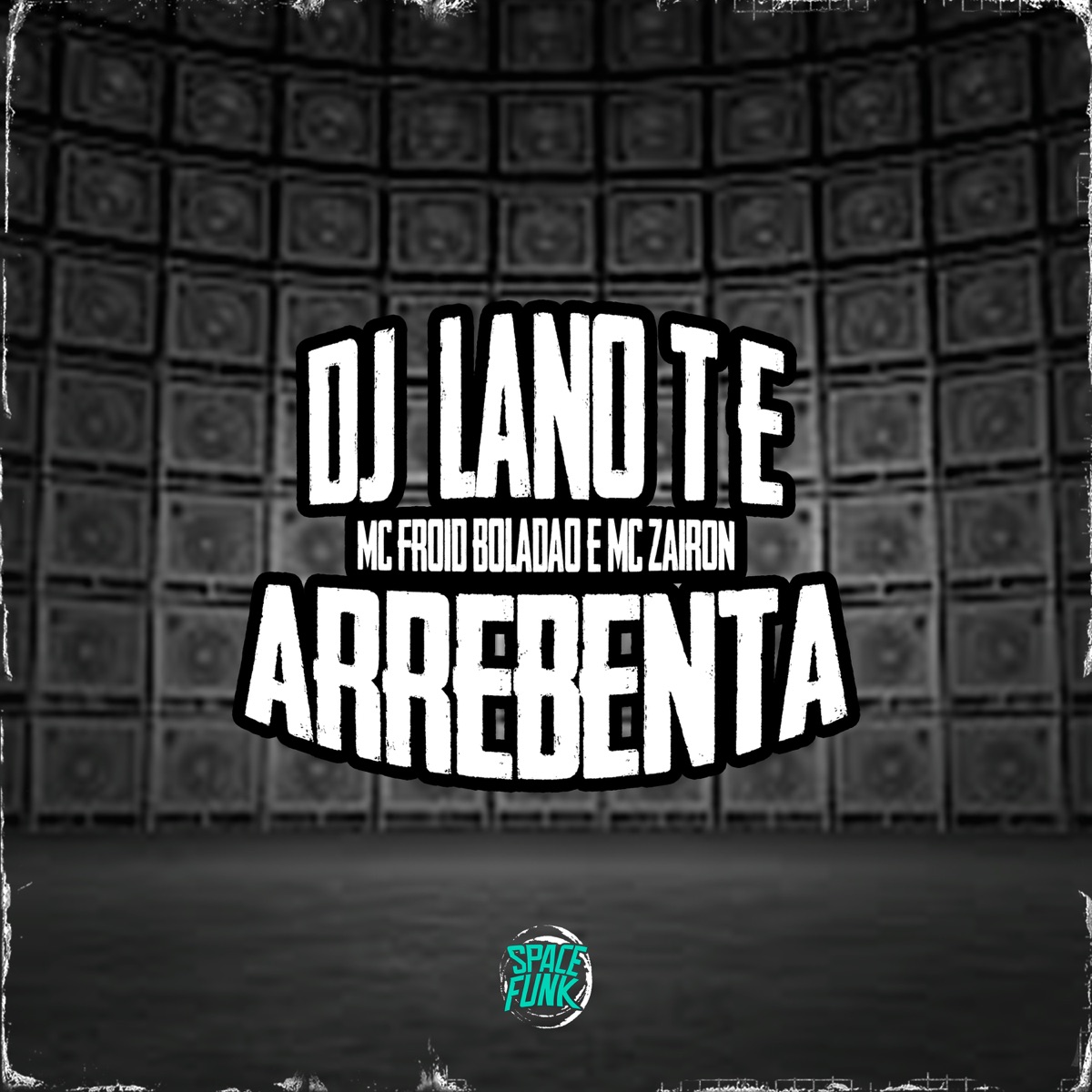 Dj Lano Te Arrebenta (feat. SPACE FUNK) - Single by Mc Froid Boladão, Mc Zairon & DJ Lano SP album cover