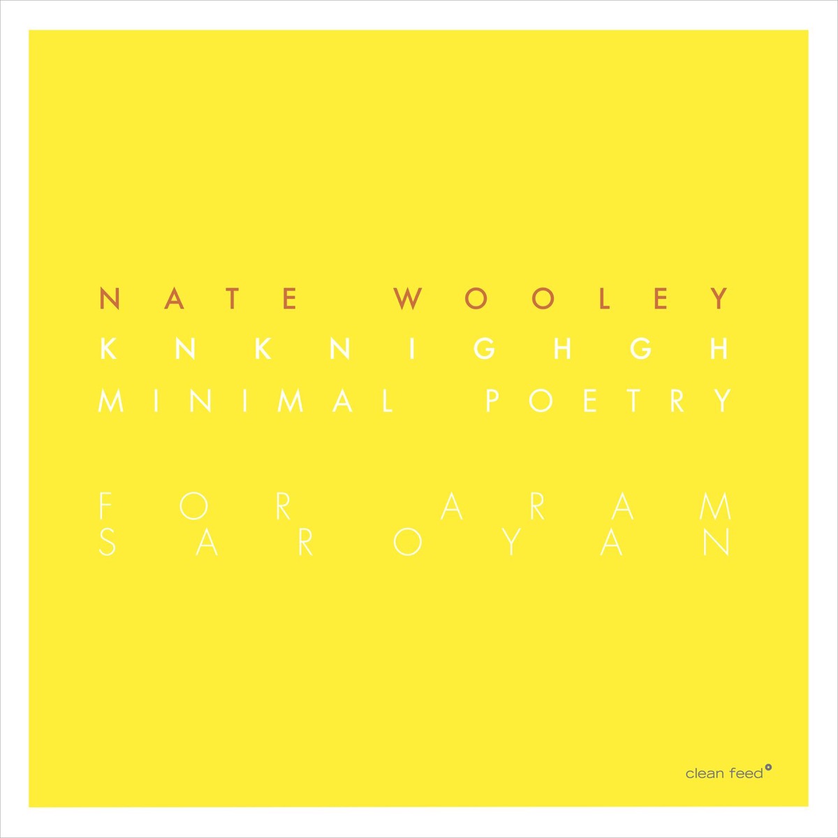 Knknighgh (Minimal Poetry for Aram Saroyan) [feat. Dre Hocevar, Brandon López & Chris Pitsiokos] by Nate Wooley album cover