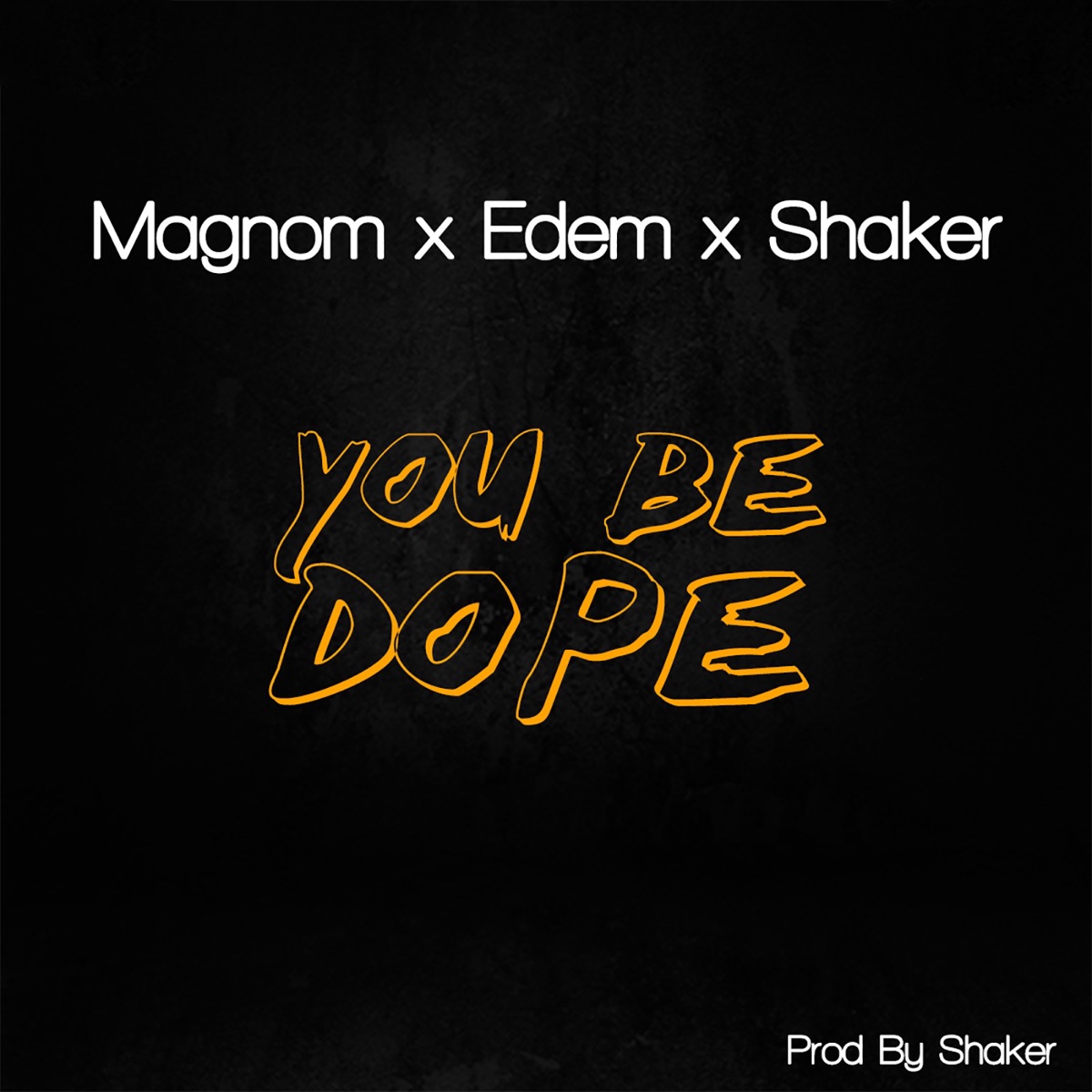 You Be Dope (feat. Shaker & Edem) - Single by Magnom album cover