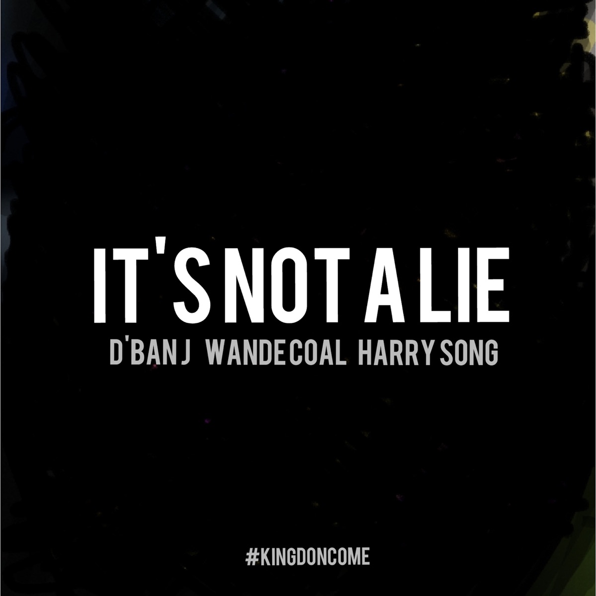 It's Not a Lie (feat. Wande Coal & Harrysong) - Single by D'banj album cover
