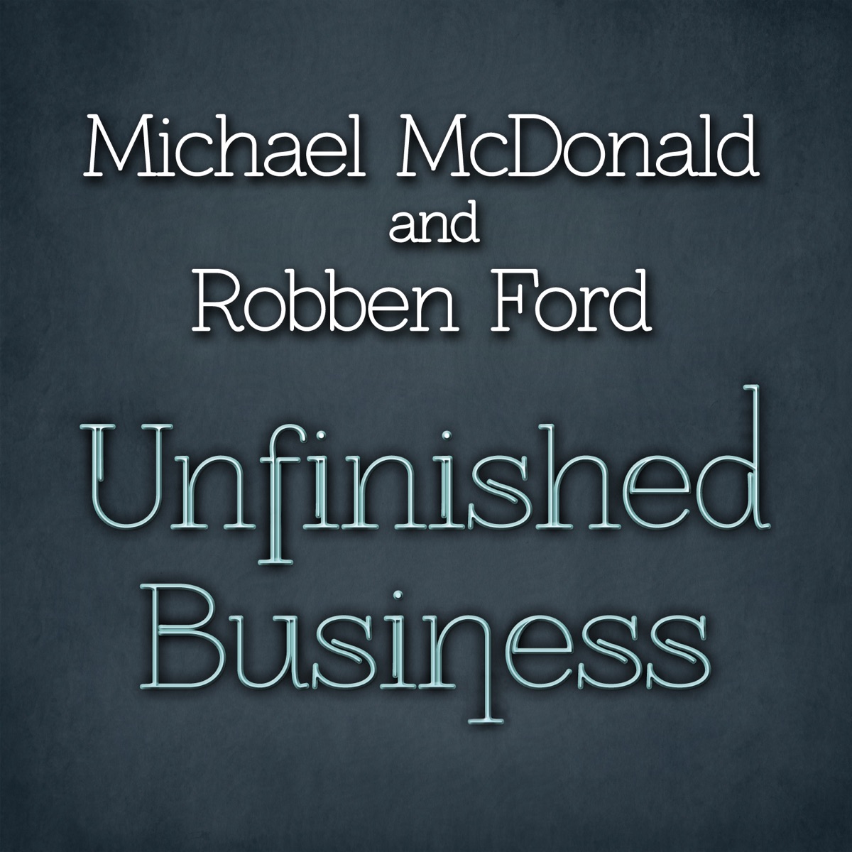 Unfinished Business - EP by Michael McDonald & Robben Ford album cover